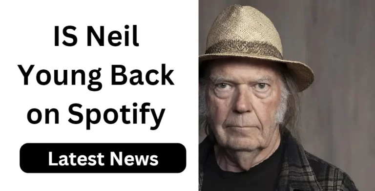 Neil Young is Back on Spotify (Latest News 2023)
