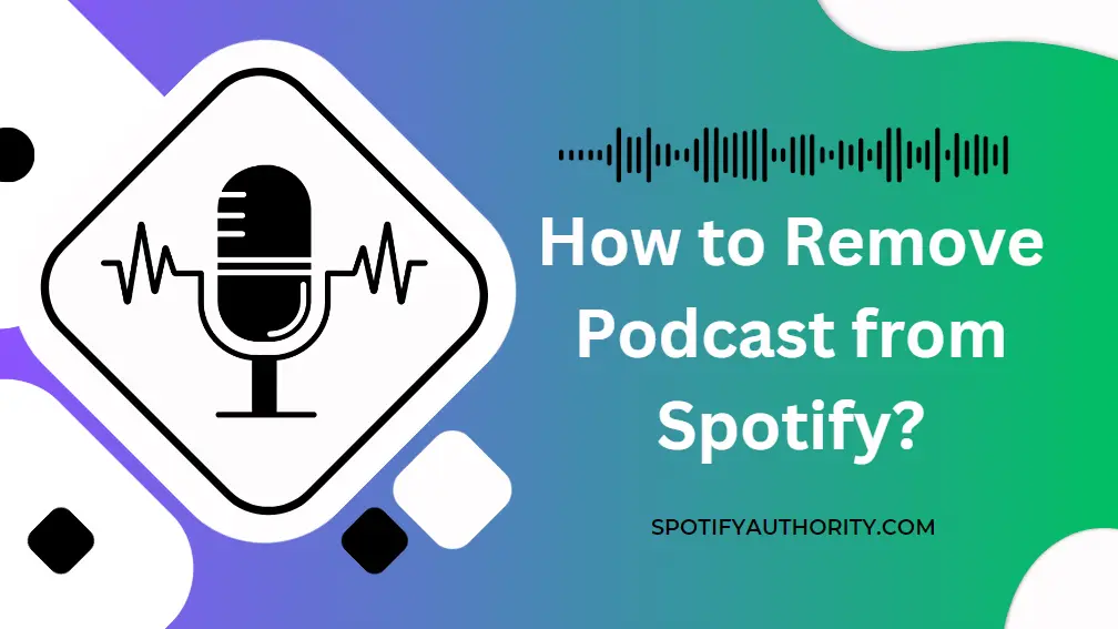 How to Remove Podcasts from Spotify