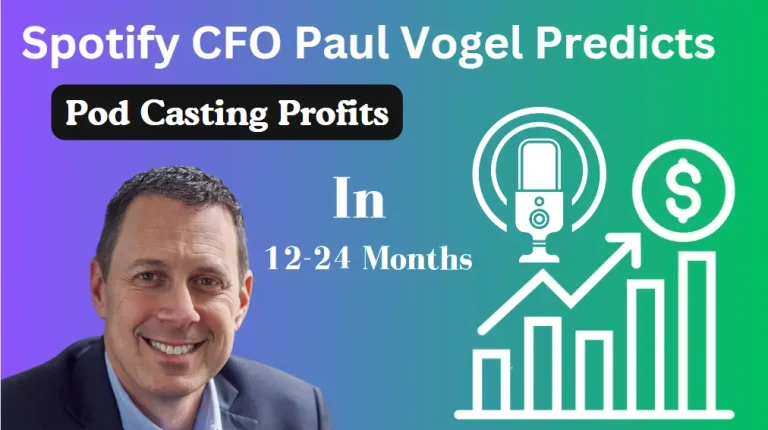 Spotify CFO Paul Vogel Predicts Pod Casting Profits in the next 12 to 24 Months